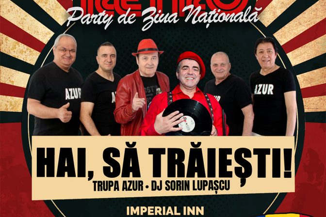 HAI, SĂ TRĂIEȘTI! – RETRO PARTY de Ziua Națională a României